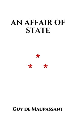 An affair of State【電子書籍】[ Guy de Maupassant ]