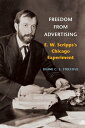 Freedom from Advertising E. W. Scripps's Chicago Experiment
