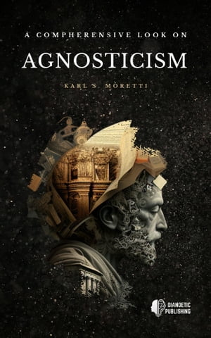 A Comprehensive Look on Agnosticism