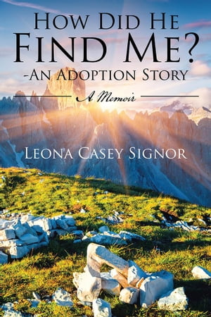 How Did He Find Me? - an Adoption Story A Memoir