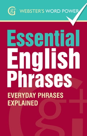 Webster 039 s Word Power Essential English Phrases Everyday Phrases Explained【電子書籍】 Betty Kirkpatrick