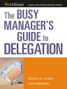 The Busy Manager 039 s Guide to Delegation【電子書籍】 Richard A. Luecke