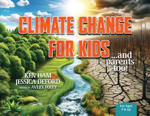 Climate Change for Kids...and parents too!【電子書籍】[ Ken Ham ]