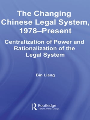 The Changing Chinese Legal System, 1978-Present Centralization of Power and Rati...