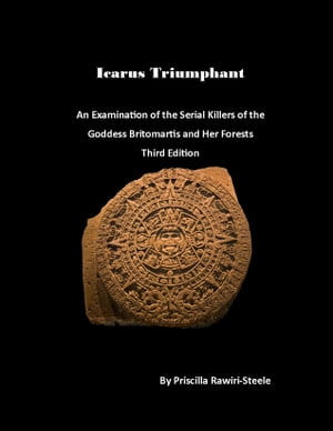 Icarus Triumphant An Examination of the Goddess Britomartis and her Forests Third Edition