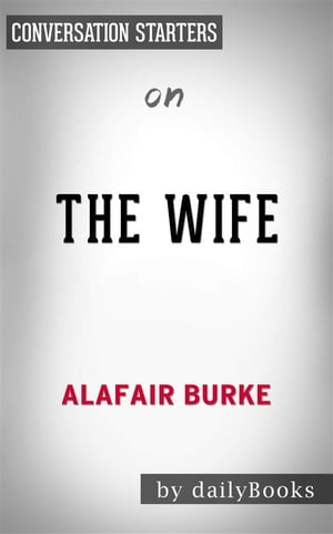 The Wife: A Novel of Psychological Suspense by Alafair Burke | Conversation Starters