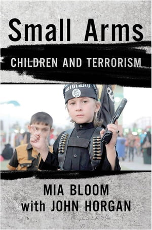 Small Arms Children and Terrorism【電子書籍】[ Mia Bloom ]