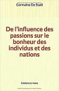 De l’influence des passions sur le bonheur des individus et des nations【電子書籍】[ G...