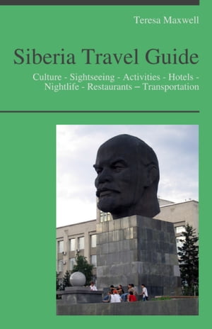 Siberia, Russia Travel Guide: Culture - Sightseeing - Activities - Hotels - Nightlife - Restaurants – Transportation
