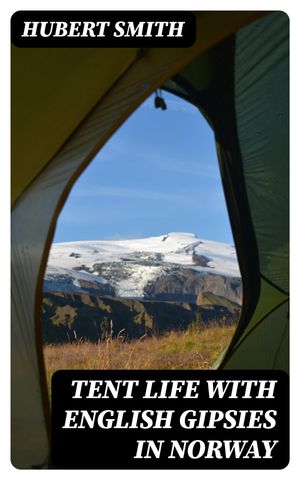 Tent life with English Gipsies in Norway