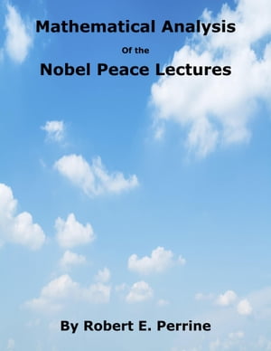 Mathematical Analysis of the Nobel Peace Lectures【電子書籍】[ Robert Perrine ]