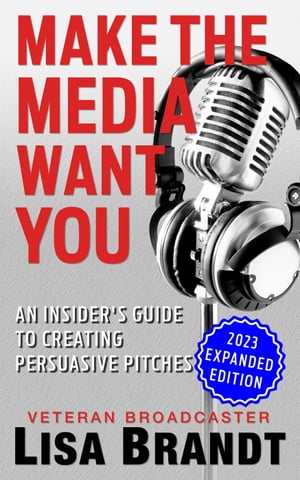 Make the Media Want You: An Insider's Guide to Creating Persuasive PitchesŻҽҡ[ Lisa Brandt ]