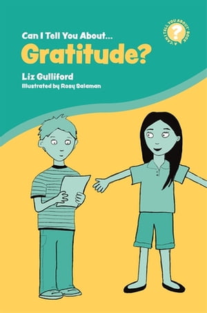 Can I Tell You About Gratitude? A Helpful Introduction For Everyone【電子書籍】[ Liz Gulliford ]