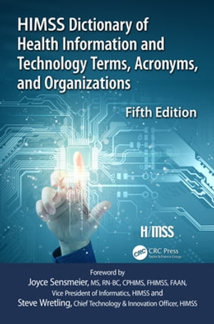 HIMSS Dictionary of Health Information and Technology Terms, Acronyms and Organizations【電子書籍】 Healthcare Information Management Systems Society (HIMSS)