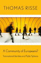 A Community of Europeans? Transnational Identities and Public Spheres