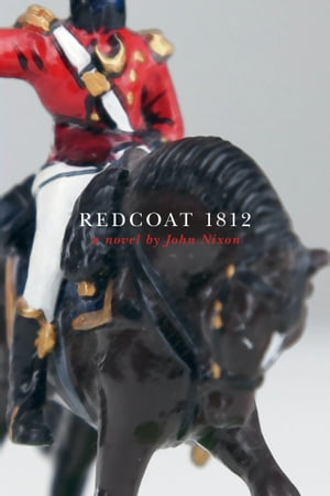 Redcoat 1812【電子書籍】[ John Nixon ]