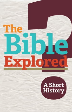 The Bible Explored: A Short History