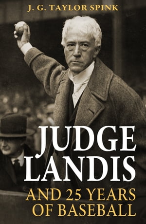 Judge Landis and 25 Years of BaseballŻҽҡ[ J. G. Taylor Spink ]