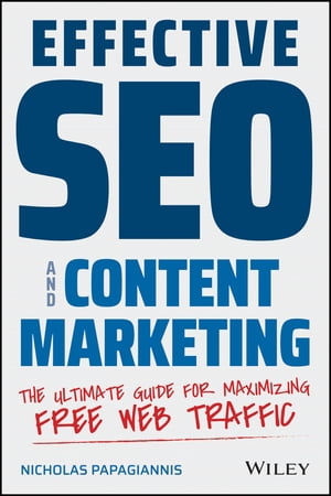 Effective SEO and Content Marketing The Ultimate Guide for Maximizing Free Web Traffic【電子書籍】[ Nicholas Papagiannis ]