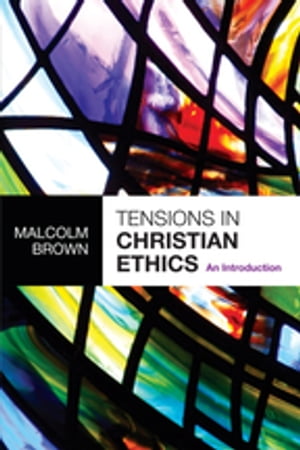 Tensions in Christian Ethics An Introduction