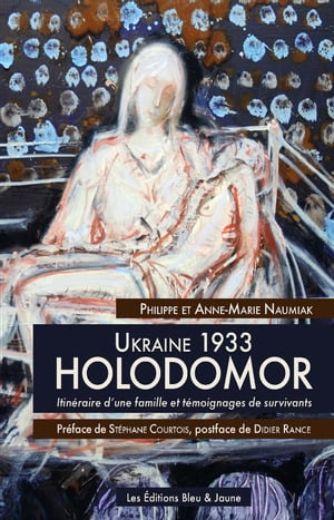 Ukraine 1933, HOLODOMOR Itin?raire d'une famille et t?moignages de survivants
