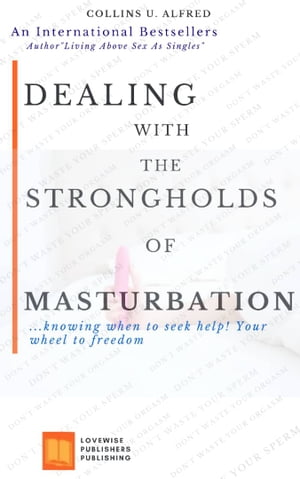 DEALING WITH THE STRONG HOLD OF MASTURBATION