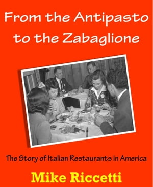 From the Antipasto to the Zabaglione: The Story of Italian Restaurants in America