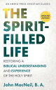 The Spirit-Filled Life: Restoring a Biblical Understanding and Experience of the Holy Spirit【電子書籍】 John MacNeil, B. A.