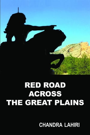 Red Road Across the Great Plains【電子書籍】[ Chandra Lahiri ]