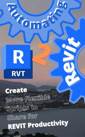 Automating Revit 2 Create More Flexible Scripts to Share for REVIT Productivity