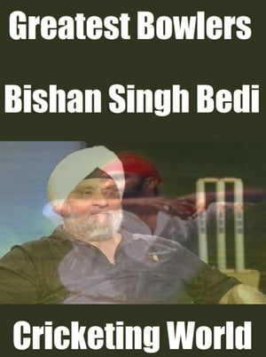 Greatest Bowlers: Bishan Singh Bedi