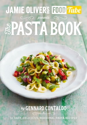 Jamie’s Food Tube: The Pasta Book