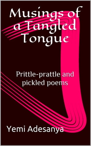 ŷKoboŻҽҥȥ㤨Musings of a Tangled Tongue Prittle-prattle and pickled poemsŻҽҡ[ Yemi Adesanya ]פβǤʤ976ߤˤʤޤ