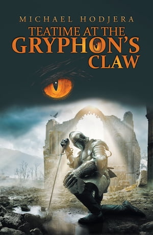 Teatime at the Gryphon’S Claw【電子書籍】 Michael Hodjera