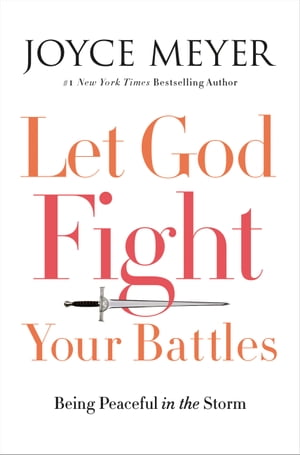 Let God Fight Your Battles Being Peaceful in the Storm【電子書籍】[ Joyce Meyer ]