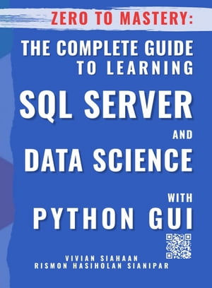 ZERO TO MASTERY: THECOMPLETE GUIDE TO LEARNING SQL SERVER AND DATA SCIENCE WITH PYTHON GUIŻҽҡ[ Vivian Siahaan ]