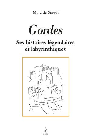 Gordes - Histoires l?gendaires et labyrinthiques