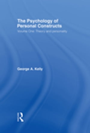 The Psychology of Personal Constructs Volume One: Theory and Personality