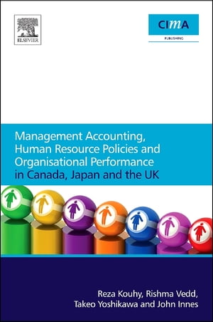 Management Accounting, Human Resource Policies and Organisational Performance in Canada, Japan and the UK【電子書籍】 Takeo Yoshikawa