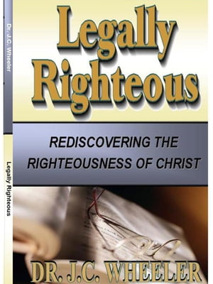 Legally Righteous【電子書籍】[ Dr. J.C. Wheeler ]