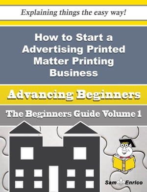 How to Start a Advertising Printed Matter Printing Business (Beginners Guide) How to Start a Advertising Printed Matter Printing Business (Beginners Guide)Żҽҡ[ Portia Packer ]