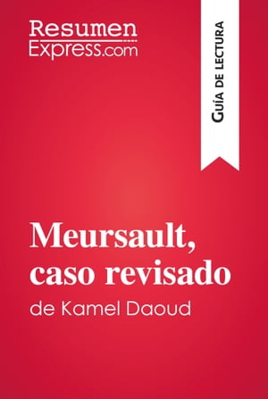 Meursault, caso revisado de Kamel Daoud (Gu?a de lectura) Resumen y an?lisis completoŻҽҡ[ ResumenExpress ]