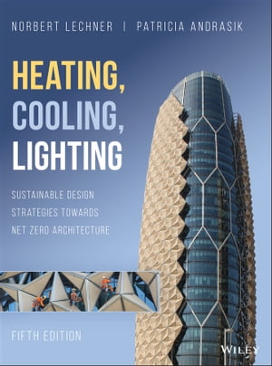 Heating, Cooling, Lighting Sustainable Design Strategies Towards Net Zero Architecture【電子書籍】 Norbert M. Lechner