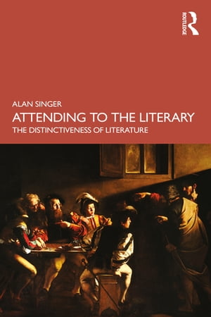 Attending to the Literary The Distinctiveness of Literature