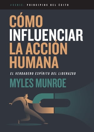 C?mo influenciar la acci?n humana El verdadero esp?ritu del liderazgo