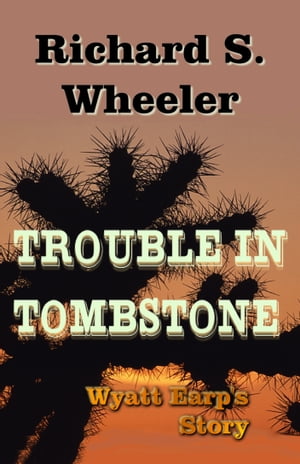 Trouble in TombstoneŻҽҡ[ Richard S. Wheeler ]