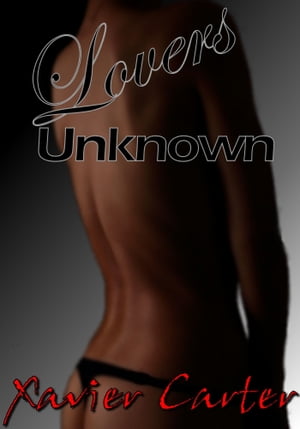 Lovers Unknown【電子書籍】[ Xavier Carter ]