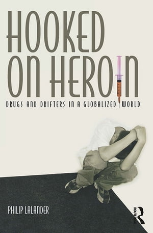 Hooked on Heroin Drugs and Drifters in a Globalized World