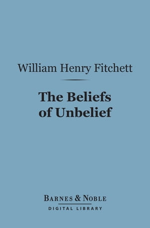 ŷKoboŻҽҥȥ㤨The Beliefs of Unbelief (Barnes & Noble Digital Library Studies in the Alternatives to FaithŻҽҡ[ William. Henry Fitchett ]פβǤʤ240ߤˤʤޤ