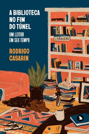 A biblioteca no fim do t?nel Um leitor em seu tempo【電子書籍】[ Rodrigo Casarin ]